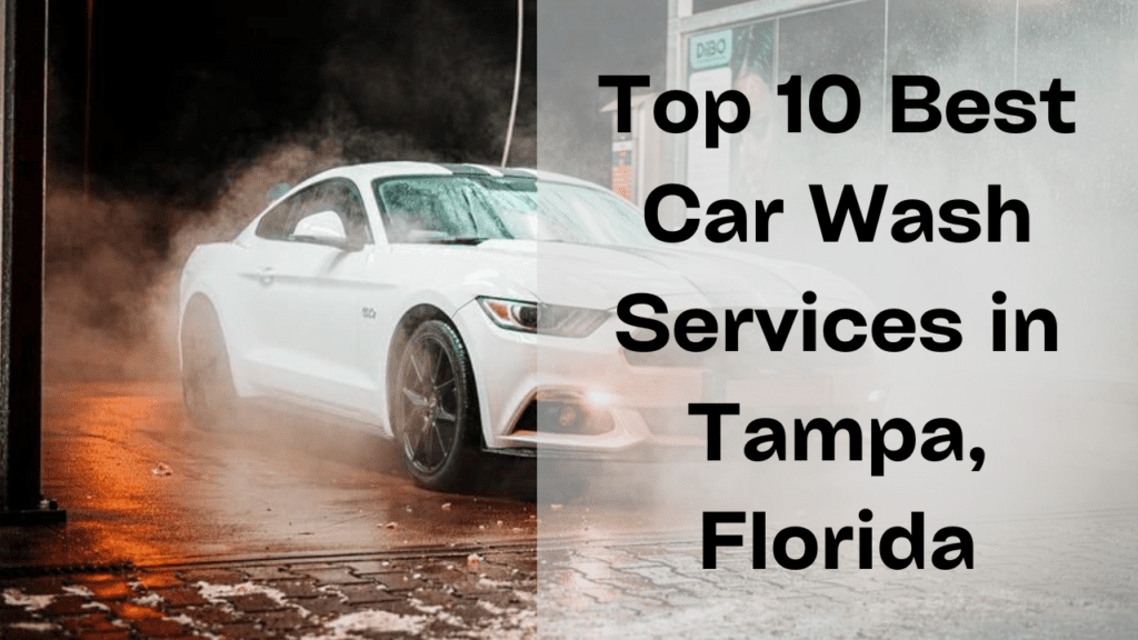 Top 10 Best Car Wash Services in Tampa, Florida