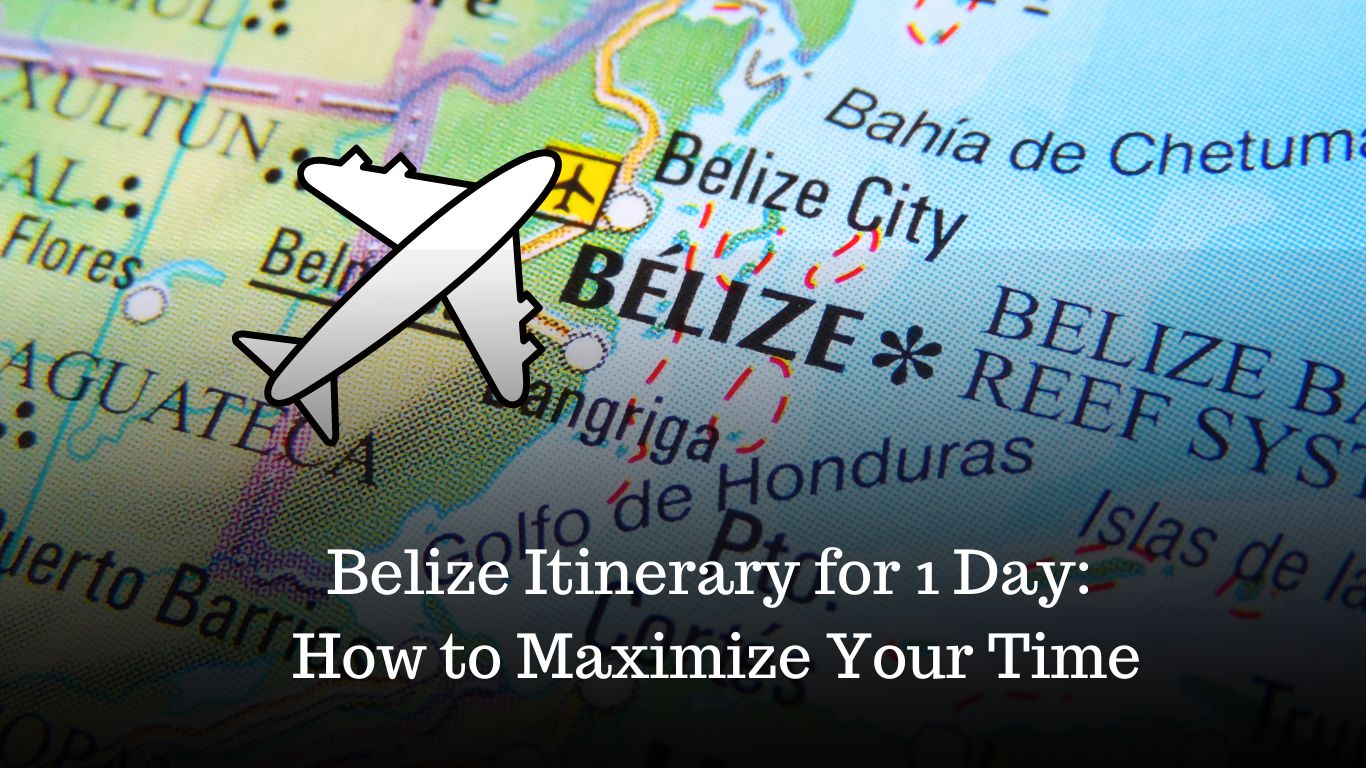 Belize Itinerary for 1 Day: How to Maximize Your Time
