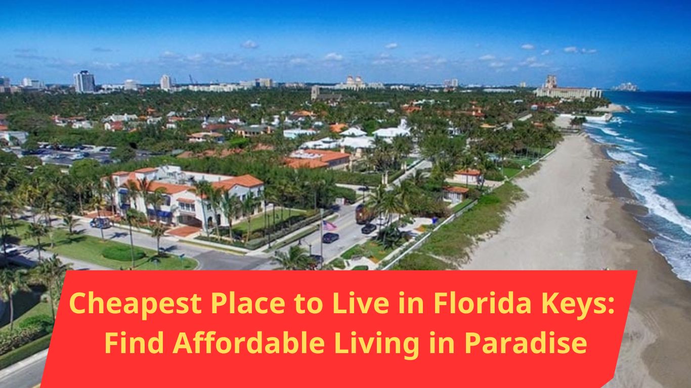 Cheapest Place to Live in Florida Keys: Find Affordable Living in Paradise