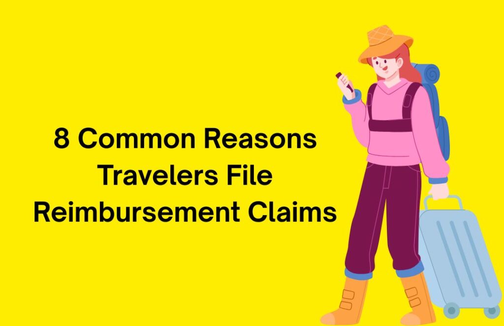 8 Common Reasons Travelers File Reimbursement Claims